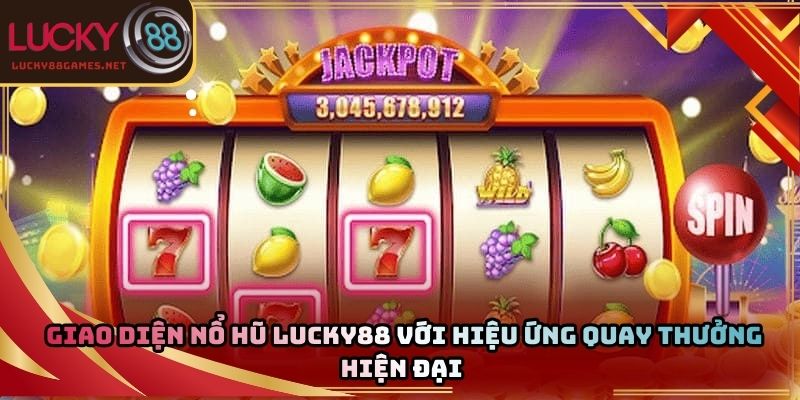 Giao diện nổ hũ Lucky88 với hiệu ứng quay thưởng hiện đại