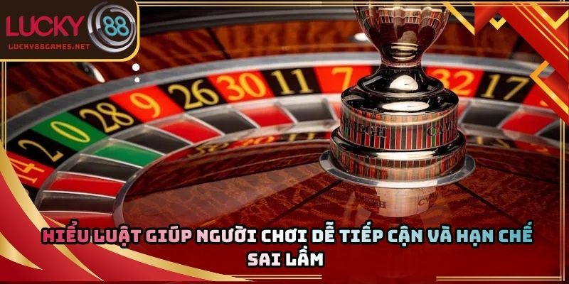 Hiểu luật giúp người chơi dễ tiếp cận và hạn chế sai lầm